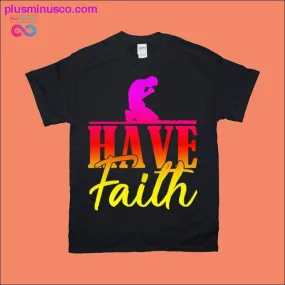 Have Faith T-Shirts